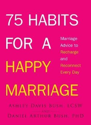 75 Habits for a Happy Marriage Marriage Advice to Recharge and Reconnect Every Day